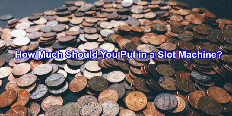 how much money should you put in a slot machine